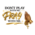 Don’t Play With Me Pray With Me PNG, Christian Faith PNG, Religious Quote Sublimation Design, Instant Digital  Download