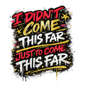 I Didn’t Come This Far Just To Come This Far PNG, Motivational Quote Design, Inspirational Typography, Instant  Digital Download